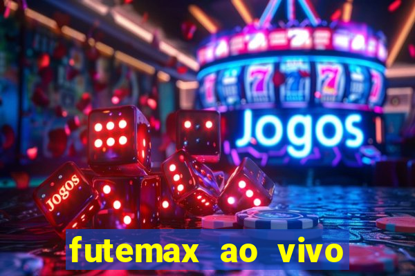 futemax ao vivo futebol ao vivo